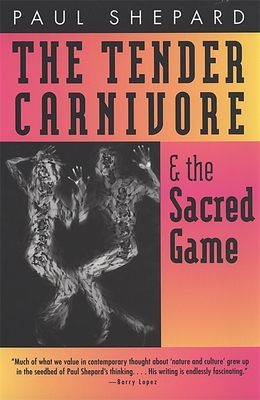 Tender Carnivore and the Sacred Game - Shepard, Paul