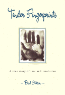 Tender Fingerprints: A True Story of Loss and Resolution