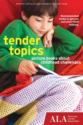 Tender Topics: Picture Books about Childhood Challenges - Stoltz, Dorothy, and Czarnecki, Elaine, and Kahn, Buff