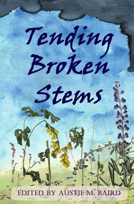 Tending Broken Stems - Baird, Austie M (Editor)