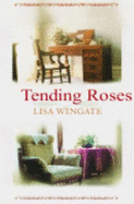 Tending Roses - Wingate, Lisa