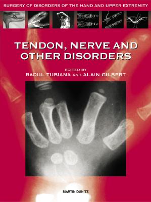 Tendon, Nerve and Other Disorders - Tubiana, Raoul (Editor), and Gilbert, Alain (Editor)