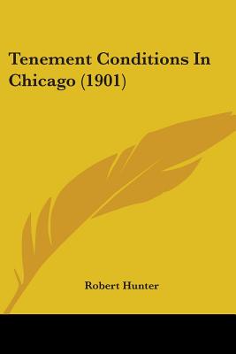 Tenement Conditions In Chicago (1901) - Hunter, Robert, PH D