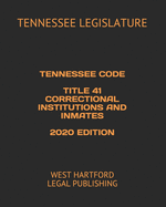 Tennessee Code Title 41 Correctional Institutions and Inmates 2020 Edition: West Hartford Legal Publishing