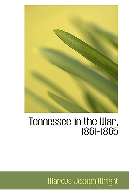 Tennessee in the War, 1861-1865 - Wright, Marcus Joseph