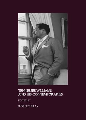Tennessee Williams and His Contemporaries - Bray, Robert (Editor)