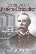 Tennessee's Battered Brigadier: The Life of General Joseph B. Palmer CSA