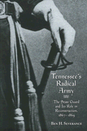 Tennessee's Radical Army: The State Guard and Its Role in Reconstruction, 1867-1869