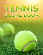Tennis Score Book: Game Record Keeper for Singles or Doubles Play Tennis Ball on Court