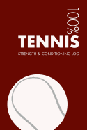 Tennis Strength and Conditioning Log: Daily Tennis Sports Workout Journal and Fitness Diary for Player and Coach - Notebook