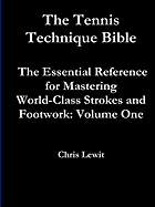 Tennis Technique Bible Volume One