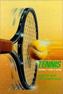 Tennis Technique Tactics Training: Play to Win the Czech Way - Hohm, J, Dr.