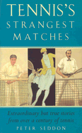 Tennis's Strangest Matches: Extraordinary But True Stories from Over a Century of Tennis