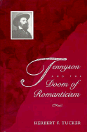 Tennyson and the Doom of Romanticism - Tucker, Herbert F