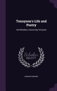 Tennyson's Life and Poetry: And Mistakes Concerning Tennyson