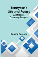 Tennyson's Life and Poetry: And Mistakes Concerning Tennyson