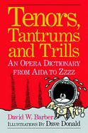 Tenors, Tantrums and Trills: An Opera Dictionary from Aida to Zzzz