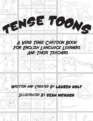 Tense Toons - Full-Sized: A Verb Tense Cartoon Book for English LanguageLearners and Their Teachers - Holt, Lauren K