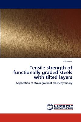 Tensile strength of functionally graded steels with tilted layers - Nazari, Ali