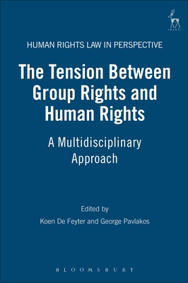 Tension Between Group Rights and Human Rights: A Multidisciplinary Approach - Feyter, Koen De (Editor), and Harvey, Colin (Editor), and Pavlakos, George (Editor)