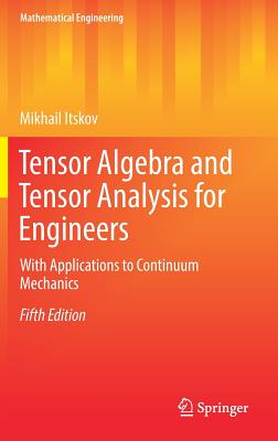 Tensor Algebra and Tensor Analysis for Engineers: With Applications to Continuum Mechanics - Itskov, Mikhail