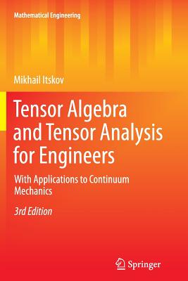 Tensor Algebra and Tensor Analysis for Engineers: With Applications to Continuum Mechanics - Itskov, Mikhail
