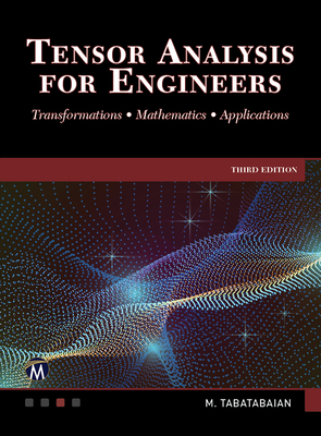 Tensor Analysis for Engineers: Transformations - Mathematics - Applications - Tabatabaian, Mehrzad