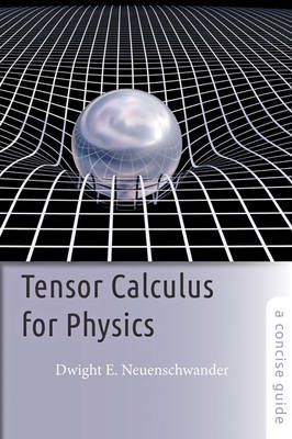 Tensor Calculus for Physics: A Concise Guide - Neuenschwander, Dwight E
