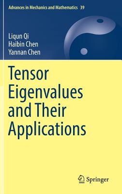 Tensor Eigenvalues and Their Applications - Qi, Liqun, and Chen, Haibin, and Chen, Yannan