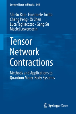 Tensor Network Contractions: Methods and Applications to Quantum Many-Body Systems - Ran, Shi-Ju, and Tirrito, Emanuele, and Peng, Cheng