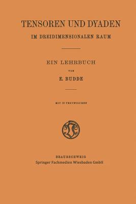 Tensoren Und Dyaden Im Dreidimensionalen Raum: Ein Lehrbuch - Budde, Emil