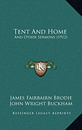 Tent And Home: And Other Sermons (1912)