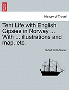 Tent Life with English Gipsies in Norway ... with ... Illustrations and Map, Etc.