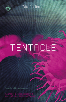 Tentacle: Winner of the 2017 Grand Prize of the Association of Caribbean Writers - Indiana, Rita, and Obejas, Achy (Translated by)