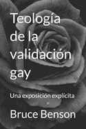 Teolog?a de la validaci?n gay: Una exposici?n expl?cita