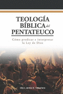 Teologia Biblica del Pentateuco: Como predicar e interpretar la Ley de Dios