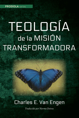 Teologia de la mision transformadora - Van Engen, Charles E, and Deiros, Norma (Translated by)