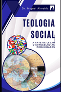 Teologia Social: A Arte de Levar o Evangelho s Comunidades