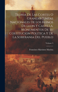 Teoria De Las Cortes O Grandes Juntas Nacionales De Los Reinos De Leon Y Castilla, Monumentos De Su Costitucion Politica Y De La Soberania Del Pueblo; Volume 3