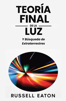 Teoria Final de la Luz: Y Busqueda de Extraterrestres - Eaton, Russell