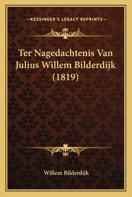 Ter Nagedachtenis Van Julius Willem Bilderdijk (1819) - Bilderdijk, Willem