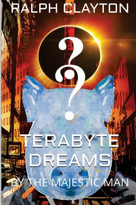 Terabyte Dreams by The Majestic Man: A Short Story - Clayton, Ralph