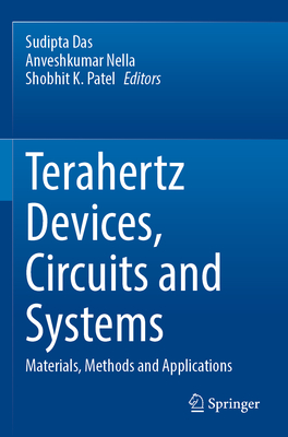 Terahertz Devices, Circuits and Systems: Materials, Methods and Applications - Das, Sudipta (Editor), and Nella, Anveshkumar (Editor), and Patel, Shobhit K. (Editor)