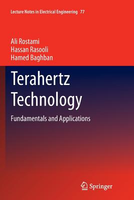 Terahertz Technology: Fundamentals and Applications - Rostami, Ali, and Rasooli, Hassan, and Baghban, Hamed