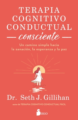 Terapia Cognitivo Conductual Consciente - Gillihan, Seth J