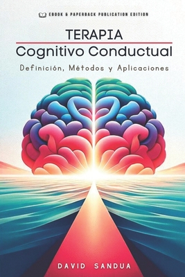 Terapia Cognitivo-Conductual: Definicin, Mtodos Y Aplicaciones - Sandua, David