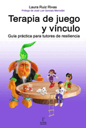 Terapia de juego y v?nculo.: Gu?a prctica para tutores de resiliencia.