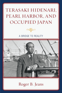 Terasaki Hidenari, Pearl Harbor, and Occupied Japan: A Bridge to Reality
