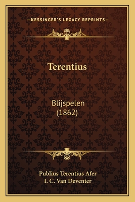 Terentius: Blijspelen (1862) - Afer, Publius Terentius, and Van Deventer, I C