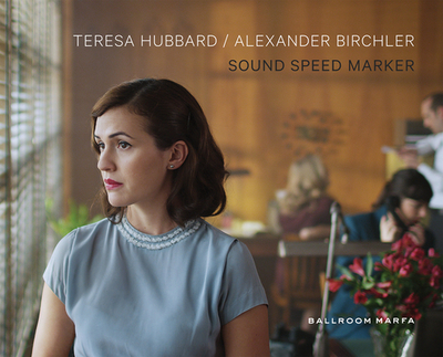 Teresa Hubbard & Alexander Birchler: Sound Speed Marker - Hubbard, Teresa, and Birchler, Alexander, and Lippke, Andrea (Editor)